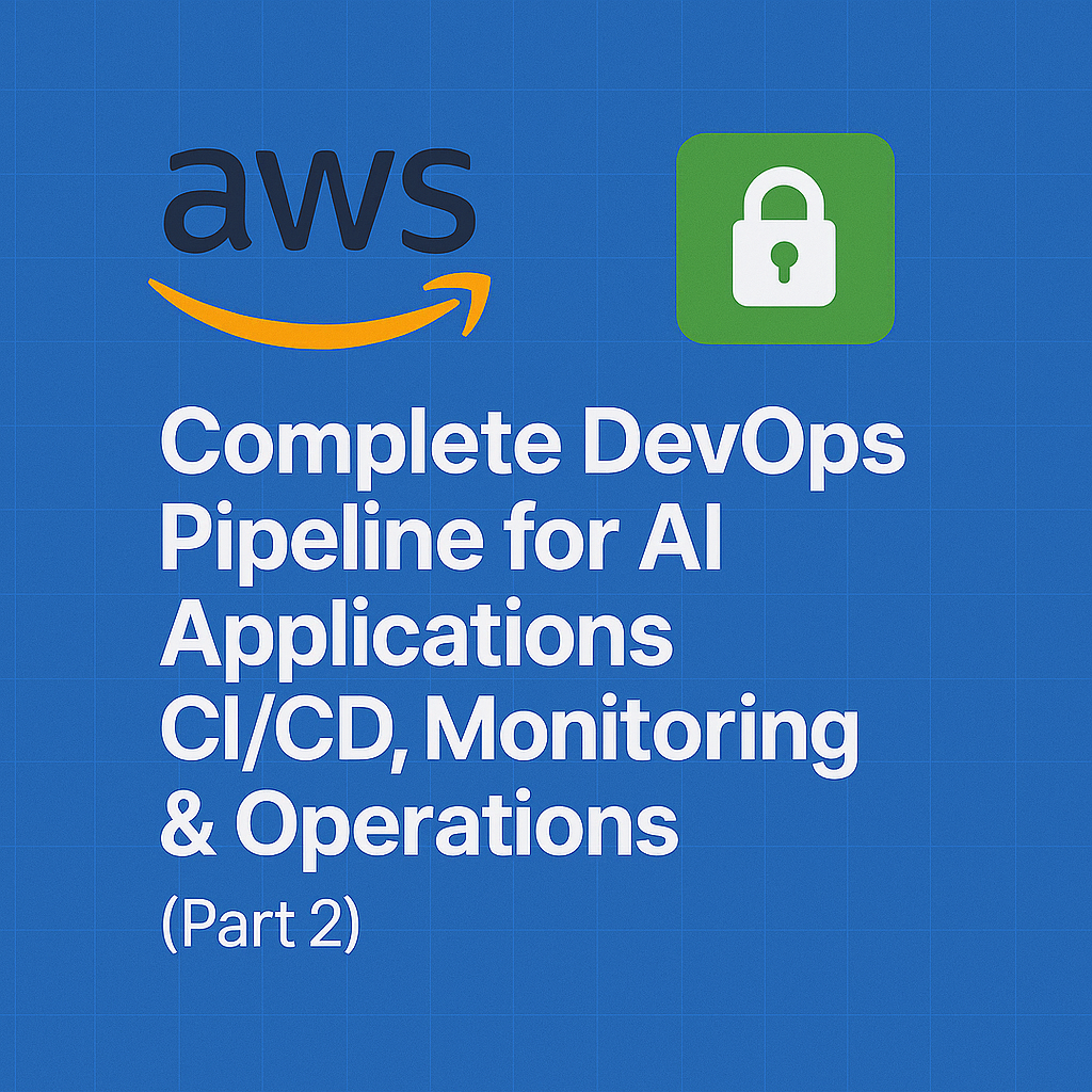 Complete DevOps Pipeline for AI Applications: CI/CD, Monitoring & Operations (Part 2)