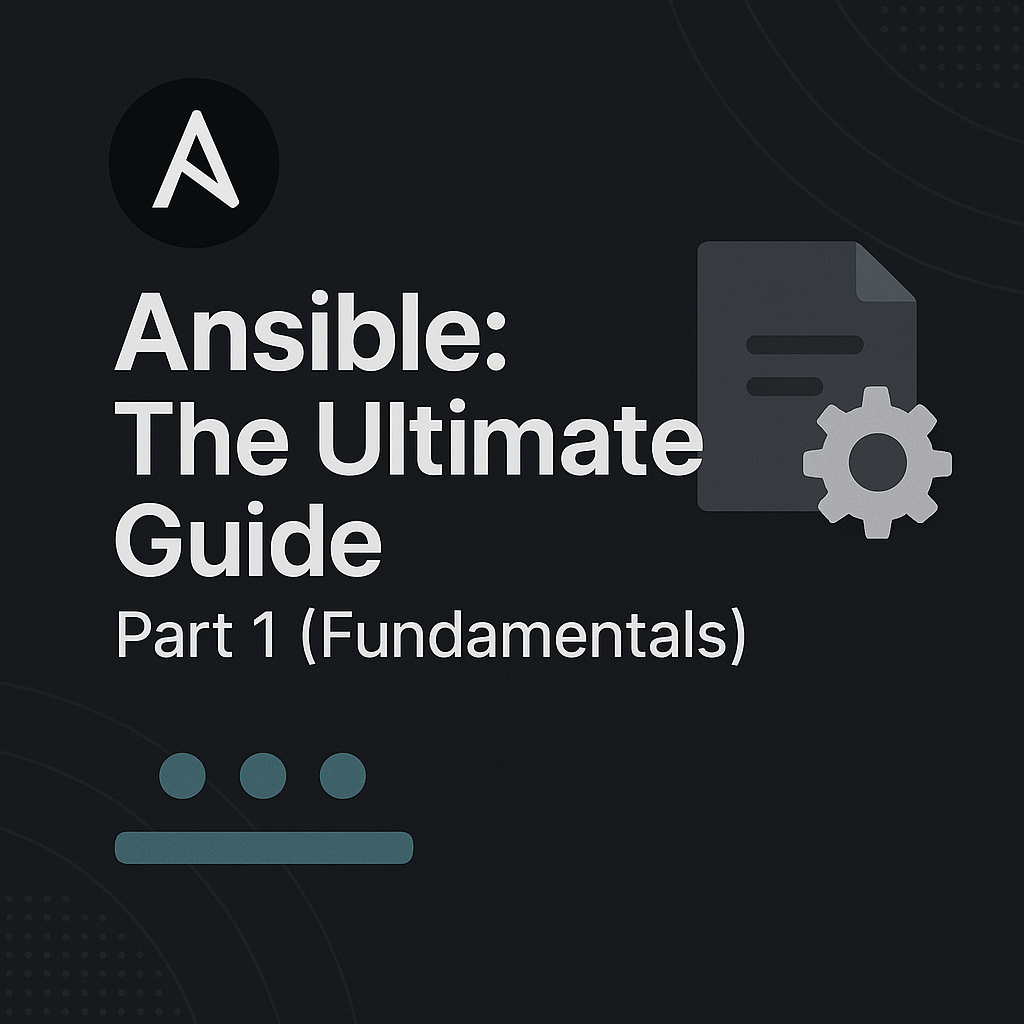 Ansible: The Ultimate Guide - Part 1 (Fundamentals)