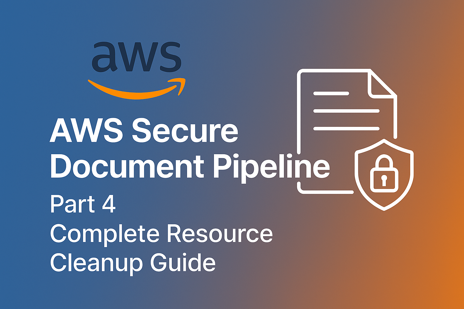 AWS Secure Document Pipeline - Part 4: Complete Resource Cleanup Guide