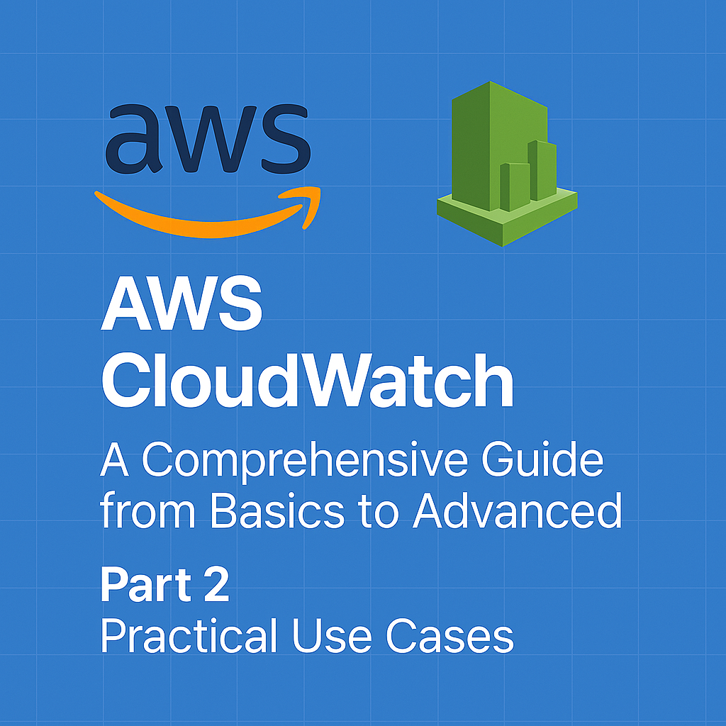 AWS CloudWatch - A Comprehensive Guide from Basics to Advanced - Part 2 Practical Use Cases