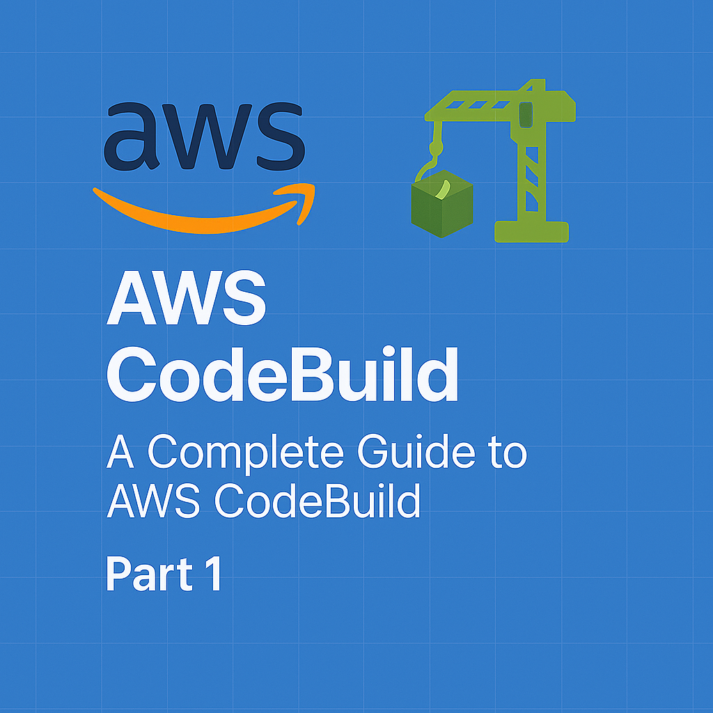 A Complete Guide to AWS CodeBuild: From Basics to Advanced Use Cases - Part 1