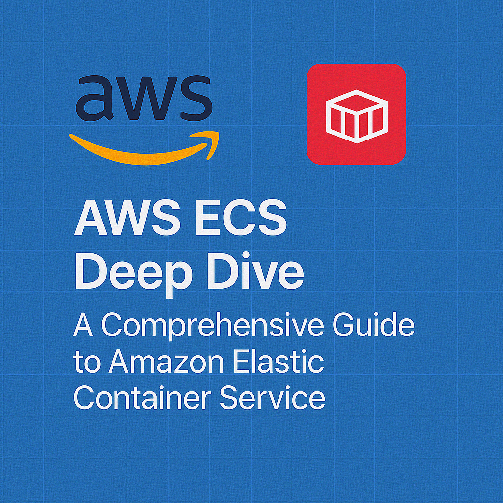 AWS ECS Deep Dive: A Comprehensive Guide to Amazon Elastic Container Service