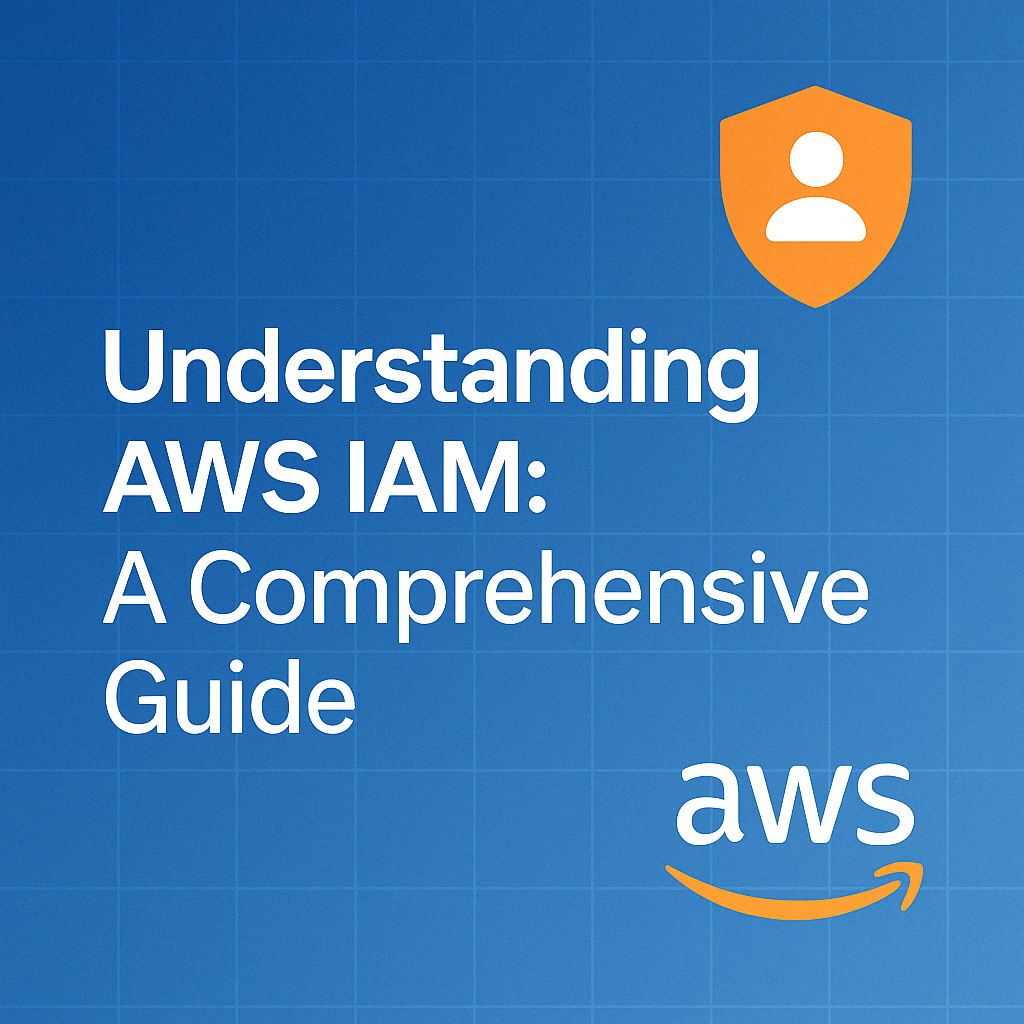 Understanding AWS IAM: A Comprehensive Guide