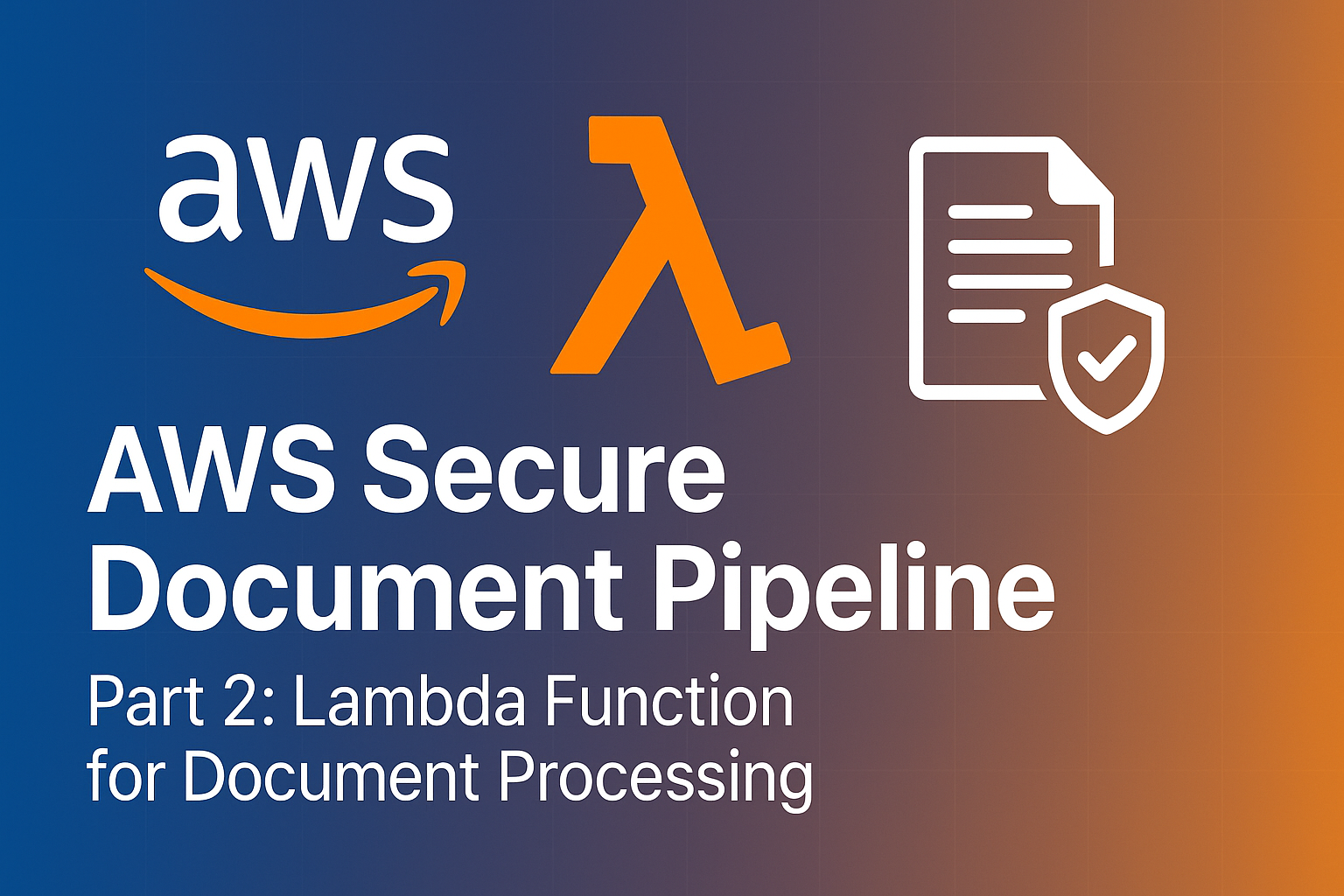 AWS Secure Document Pipeline - Part 2: Lambda Function for Document Processing