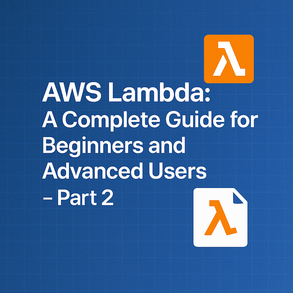 AWS Lambda: A Complete Guide for Beginners and Advanced Users - Part 2
