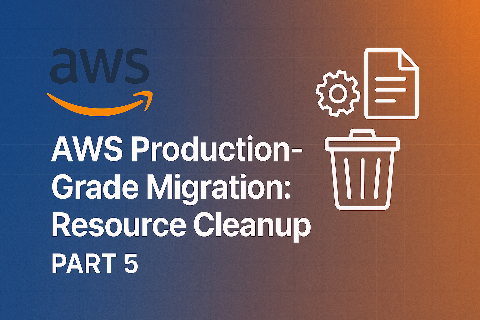 AWS Production-Grade Migration: Resource Cleanup (Part 5)