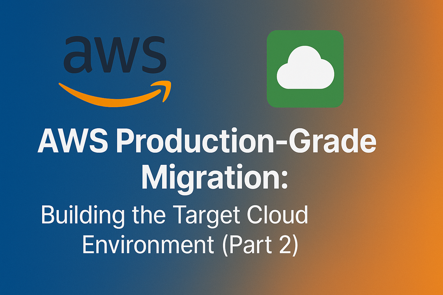 AWS Production-Grade Migration: Building the Target Cloud Environment (Part 2)