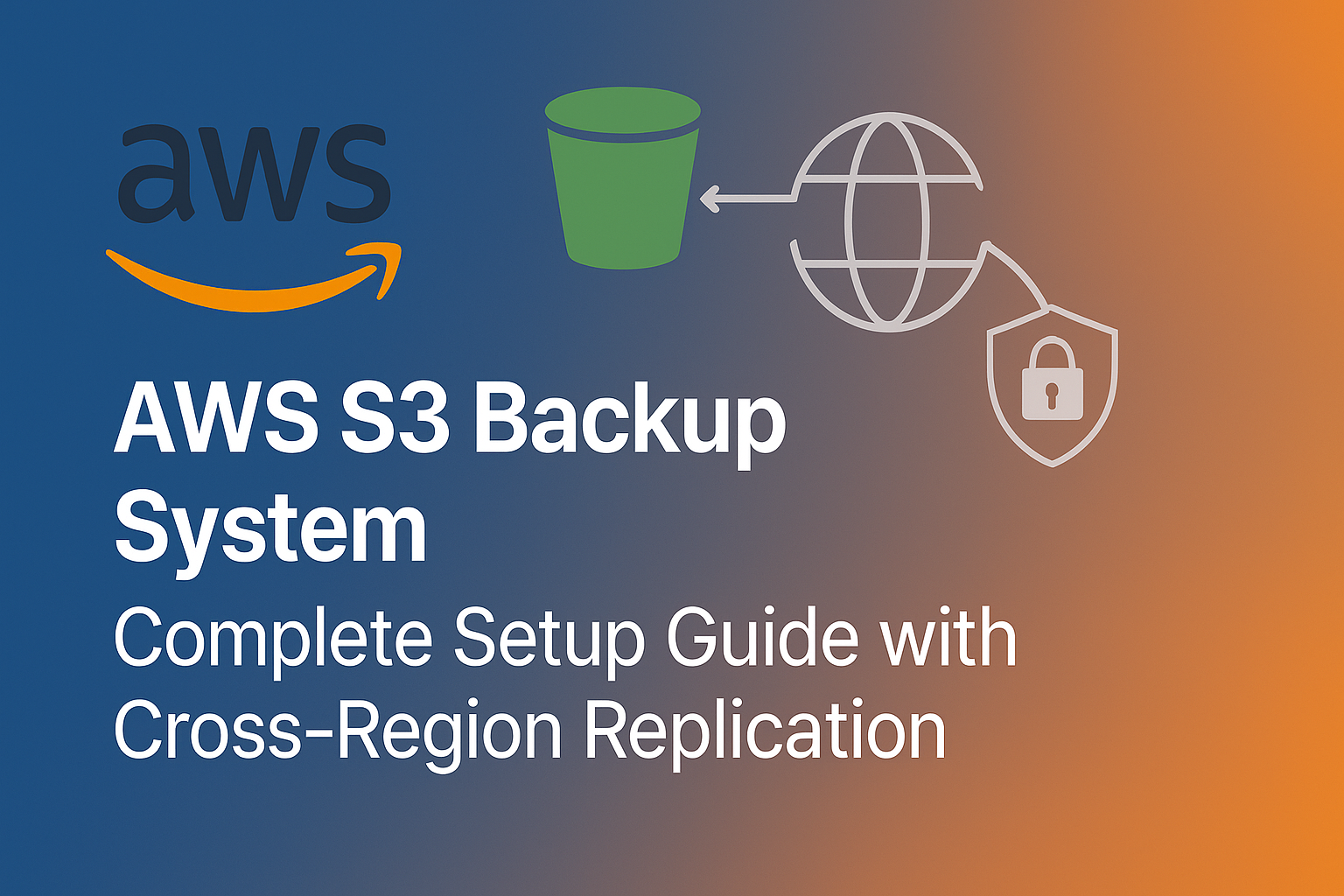 AWS S3 Backup System: Complete Setup Guide with Cross-Region Replication