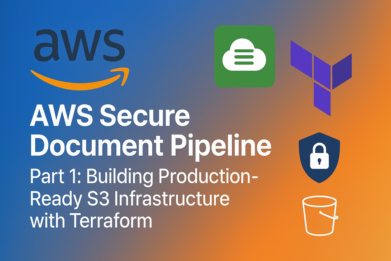 AWS Secure Document Pipeline - Part 1: Building Production-Ready S3 Infrastructure with Terraform