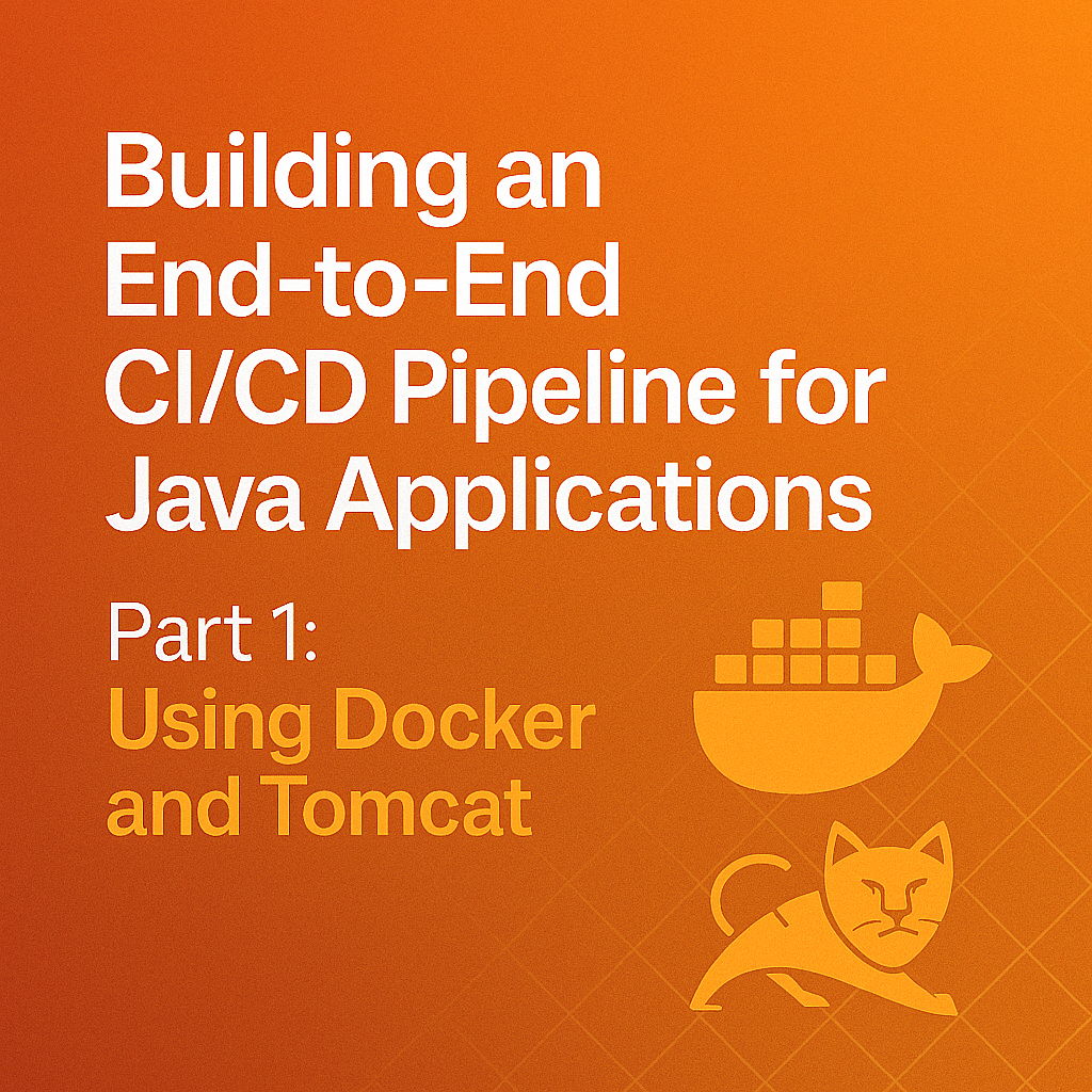 Building an End-to-End CI/CD Pipeline for Java Applications - Part 1: Using Docker and Tomcat