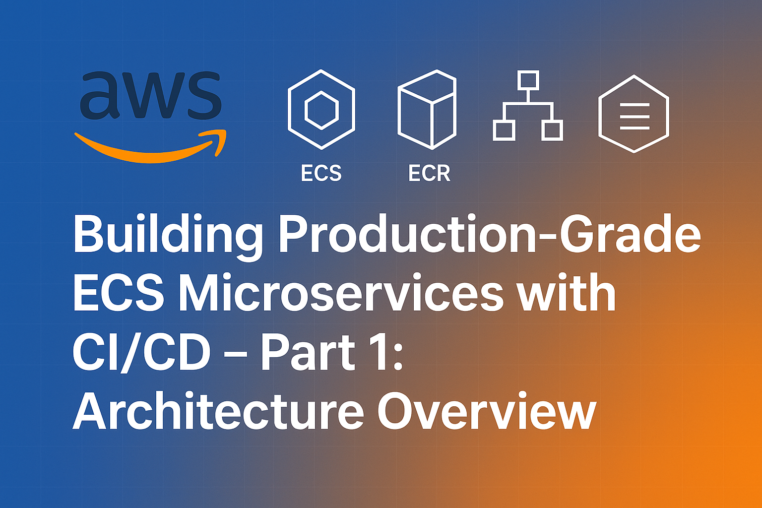 Building Production-Grade ECS Microservices with CI/CD - Part 1: Architecture Overview
