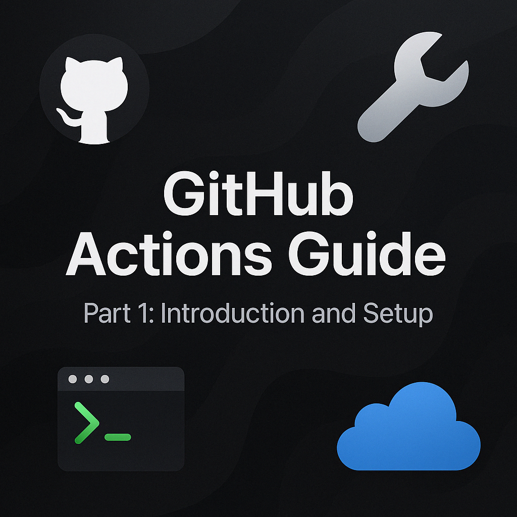 GitHub Actions Guide Part 1: Introduction and Setup