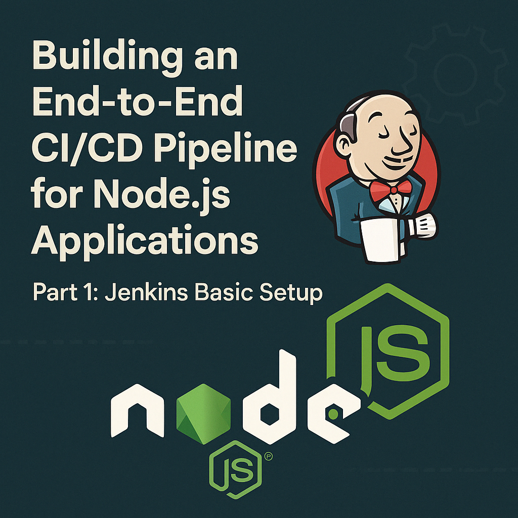 Building an End-to-End CI/CD Pipeline for Node.js Applications - Part 1: Jenkins Basic Setup