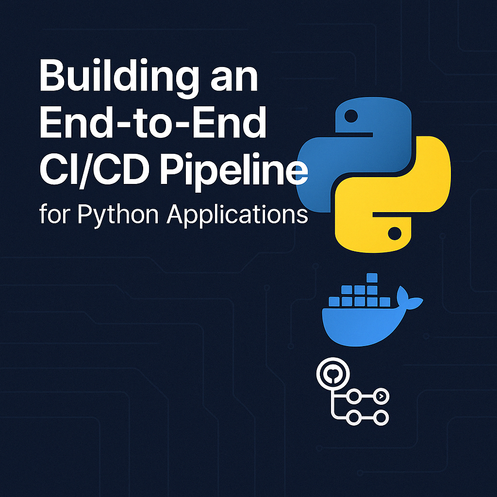Building an End-to-End CI/CD Pipeline for Python Applications